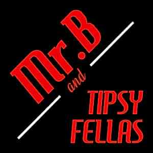 Mr. B. & Tipsy Fellas